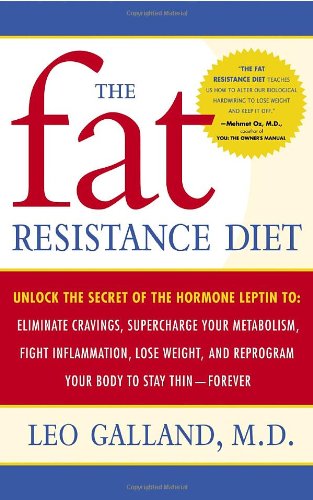 The Fat Resistance Diet: Unlock the Secret of the Hormone Leptin To Eliminate Cravings, Supercharge Yourmetabolism, Lose Weight, And Reprogram Your Body to Stay Thin- Forever