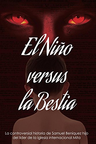 El Niño Versus La Bestia: Historia de la vida de Samuel Beníquez, hijo biológico de Aarón, líder mundial de la secta religiosa Congregación Mita (Spanish Edition)