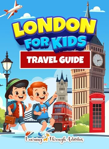 London Travel Guide For Kids: Everything You Need To Know About London In One Book - Discover The Best Landmarks, Fun Facts, And Plan The Perfect Adventure!