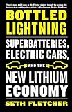 Bottled Lightning: Superbatteries, Electric Cars, and the New Lithium Economy Bottled Lightning: Superbatteries, Electric Cars, and the New Lithium Economy