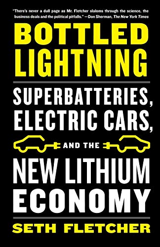 Bottled Lightning: Superbatteries, Electric Cars, and the New Lithium Economy Bottled Lightning: Superbatteries, Electric Cars, and the New Lithium Economy