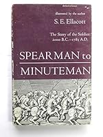 Spearman to Minuteman: The Story of the Soldier 2000 B.C. - 1783 A.D. B009UQSU48 Book Cover