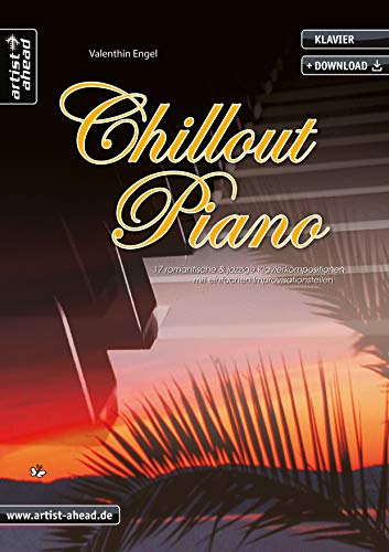 Couverture de Chillout Piano: 17 romantische & jazzige Klavierkompositionen mit einfachen Improvisationsteilen (inkl. Download). Gefühlvolle Spielstücke. Klaviernoten. Café del Mar. Lounge.