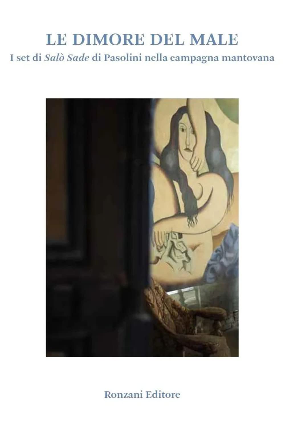 Le Dimore Del Male. I Set Di Salò Sade Di Pasolini Nella Campagna Mantovana. Ediz. A Colori - 4