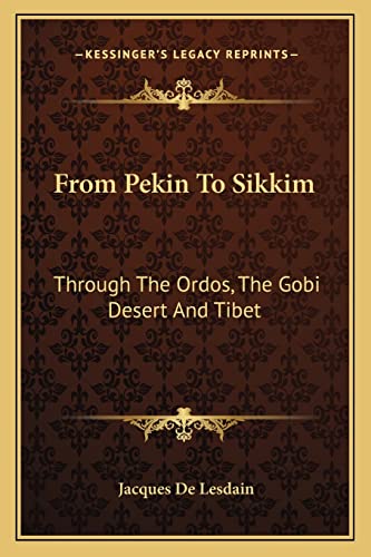From Pekin To Sikkim: Through The Ordos, The Gobi Desert And Tibet