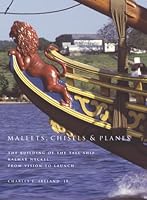 Mallets, Chisels & Planes: The Building Of The Tall Ship Kalmar Nyckel From Vision To Launch 1892142198 Book Cover