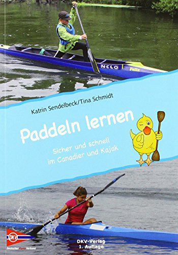 Paddeln lernen: Sicher und schnell in Kajak und Canadier - Einstieg in den...