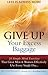 Give Up Your Excess Baggage : 24 Simple Mind Exercises That Great Men & Women Effectively Use Every Single Day