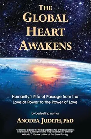 The Global Heart Awakens: Humanity's Rite of Passage from the Love of Power to the Power of Love Second Edition-Wow! eBook