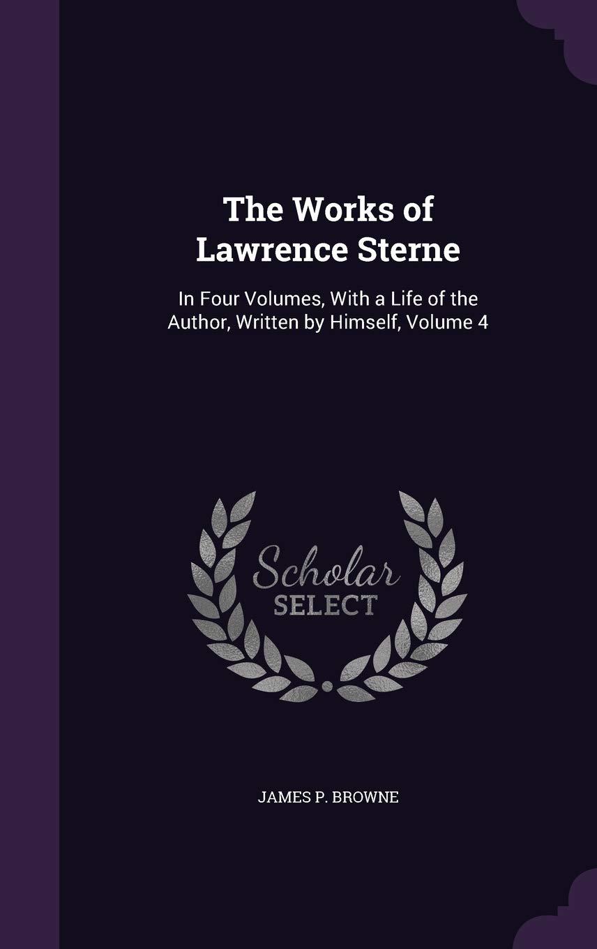 The Works of Lawrence Sterne: In Four Volumes, With a Life of the Author, Written by Himself, Volume 4