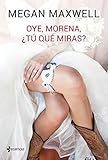 Oye, morena, ¿tú qué miras? (Romántica Contemporánea)