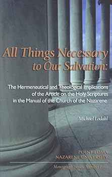 Paperback All Things Necessary to Our Salvation: The Hermeneutical and Theological Implications of the Article on the Holy Scriptures in the Manual of the Church of the Nazarene (Monograph Series, 4) Book