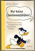 Nur keine Sentimentalitäten! Wie Dr. Erika Fuchs Entenhausen nach Deutschland verlegte 3896674064 Book Cover