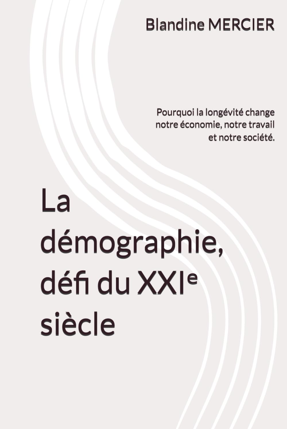 La démographie, défi du XXIᵉ siècle: Pourquoi la longévité change notre économie, notre travail et notre société.