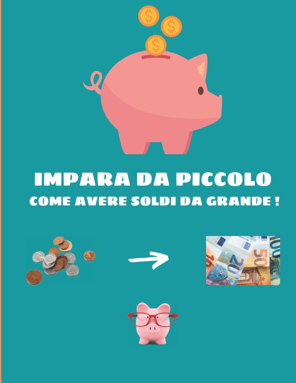 IMPARA DA PICCOLO COME AVERE SOLDI DA GRANDE