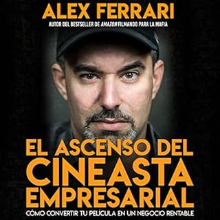 Ascenso del Cineasta Empresarial [Rise of the Business Filmmaker] Audiolibro Por Alex Ferrari arte de portada