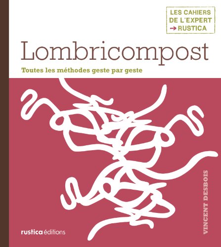 Télécharger Lombricompost (Les cahiers de l'expert Rustica) livre En ligne