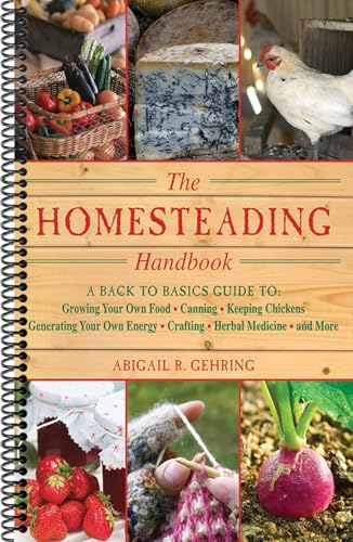 The Homesteading Handbook: A Back to Basics Guide to Growing Your Own Food, Canning, Keeping Chickens, Generating Your Own Energy, Crafting, Herb (Handbook) (Spiral bound)
