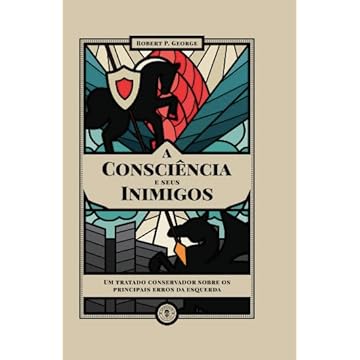 Capa do livro A consciência e seus inimigos: um tratado conservador sobre os principais erros progressistas