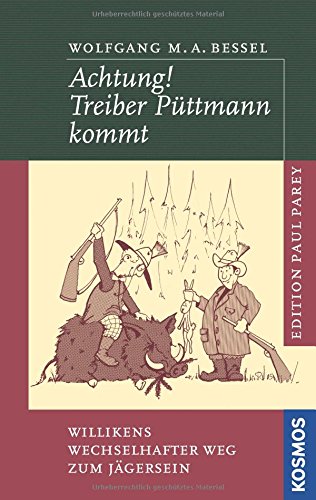 Achtung! Treiber Püttmann kommt: Willikens wechselhafter Weg zum Jägersein (Edition Paul Parey) Achtung! Treiber Püttmann kommt: Willikens wechselhafter Weg zum Jägersein (Edition Paul Parey)