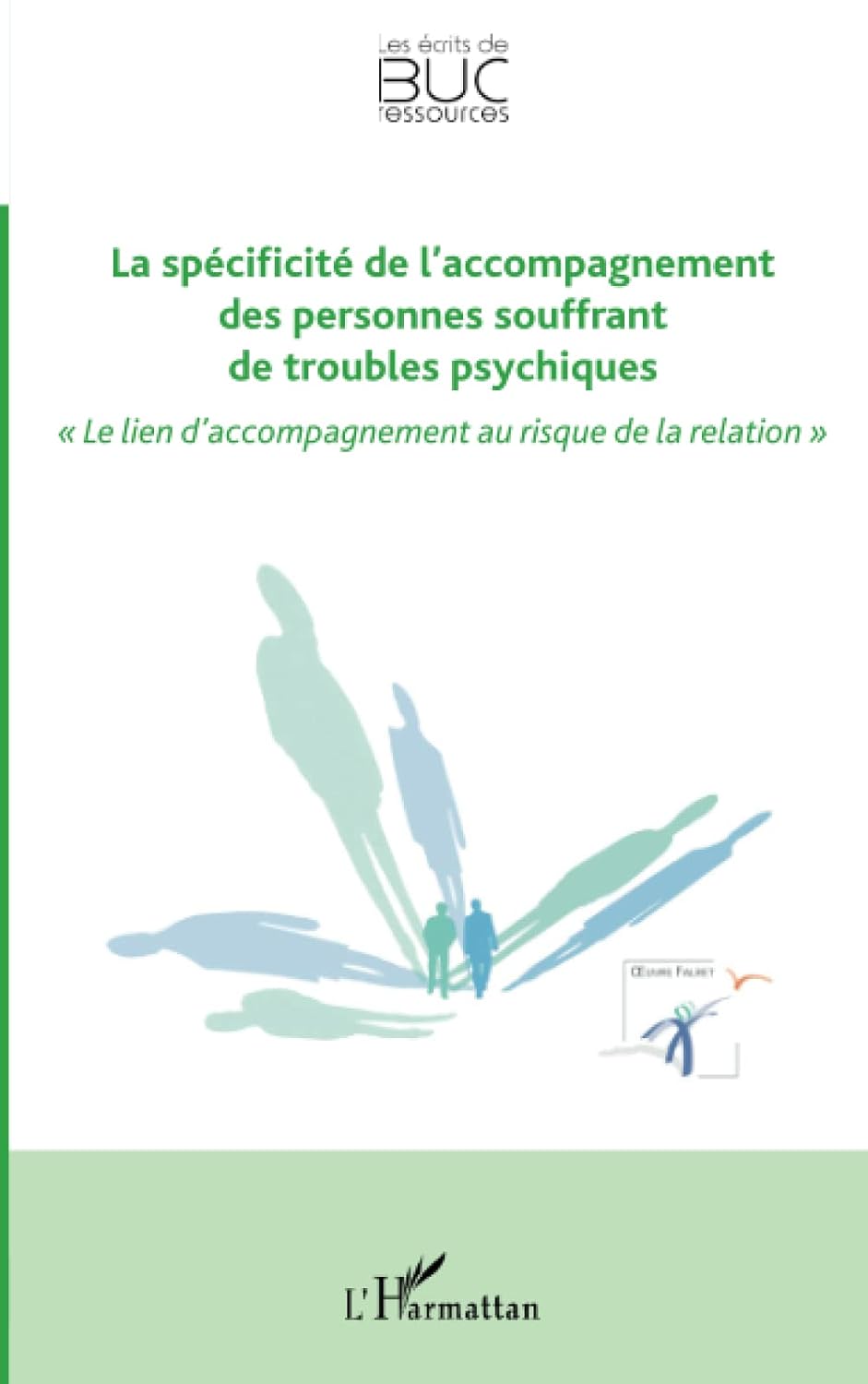La spécificité de l'accompagnement des personnes souffrant de troubles psychiques: « Le lien d'accompagnement au risque de la relation » (French Edition)