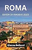 GUIDA TURISTICA DI ROMA 2023 : Una guida di viaggio personale a Roma 2023 che mostra, la storia di Roma, le cose da fare, gli hotel, il Vaticano, Trastevere, il Colosseo (Italian Edition)