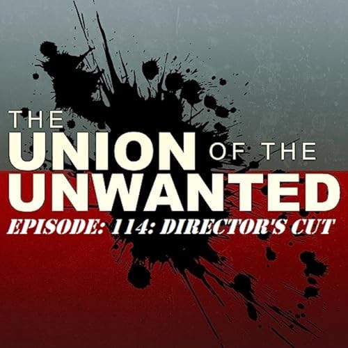 114: The Union of The Unwanted: 114: DIRECTOR'S CUT cover art