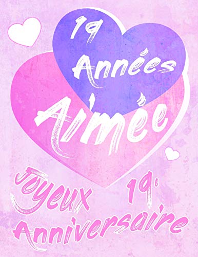 Télécharger Joyeux 19e Anniversaire: 19 Années Aimée, Dites Joyeux Anniversaire et Montrez Votre Amour dans un PDF Ebook En Ligne