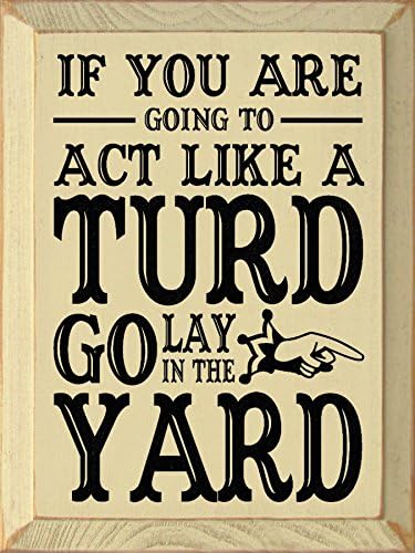 Wooden Sign - If you are going to act like a turd go lay in the yard (Black)