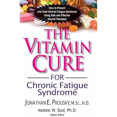 The Vitamin Cure for Chronic Fatigue Syndrome: How to Prevent and Treat Chronic Fatigue Syndrome Using Safe and Effective Natural Therapies