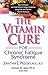 The Vitamin Cure for Chronic Fatigue Syndrome: How to Prevent and Treat Chronic Fatigue Syndrome Using Safe and Effective Natural Therapies