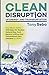 Produktbild Clean Disruption of Energy and Transportation: How Silicon Valley Will Make Oil, Nuclear, Natural Gas, Coal, Electric Utilities and Conventional Cars Obsolete by 2030