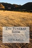 The Funeral Book: A beginner's Primer on planning a funeral, cremation, party or other post-death event. Embalming, caskets, vaults and assorted items to procure after a death.