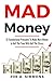 MAD Money: 12 Foundational Principles To Make More Money In Half The Time With Half The Stress