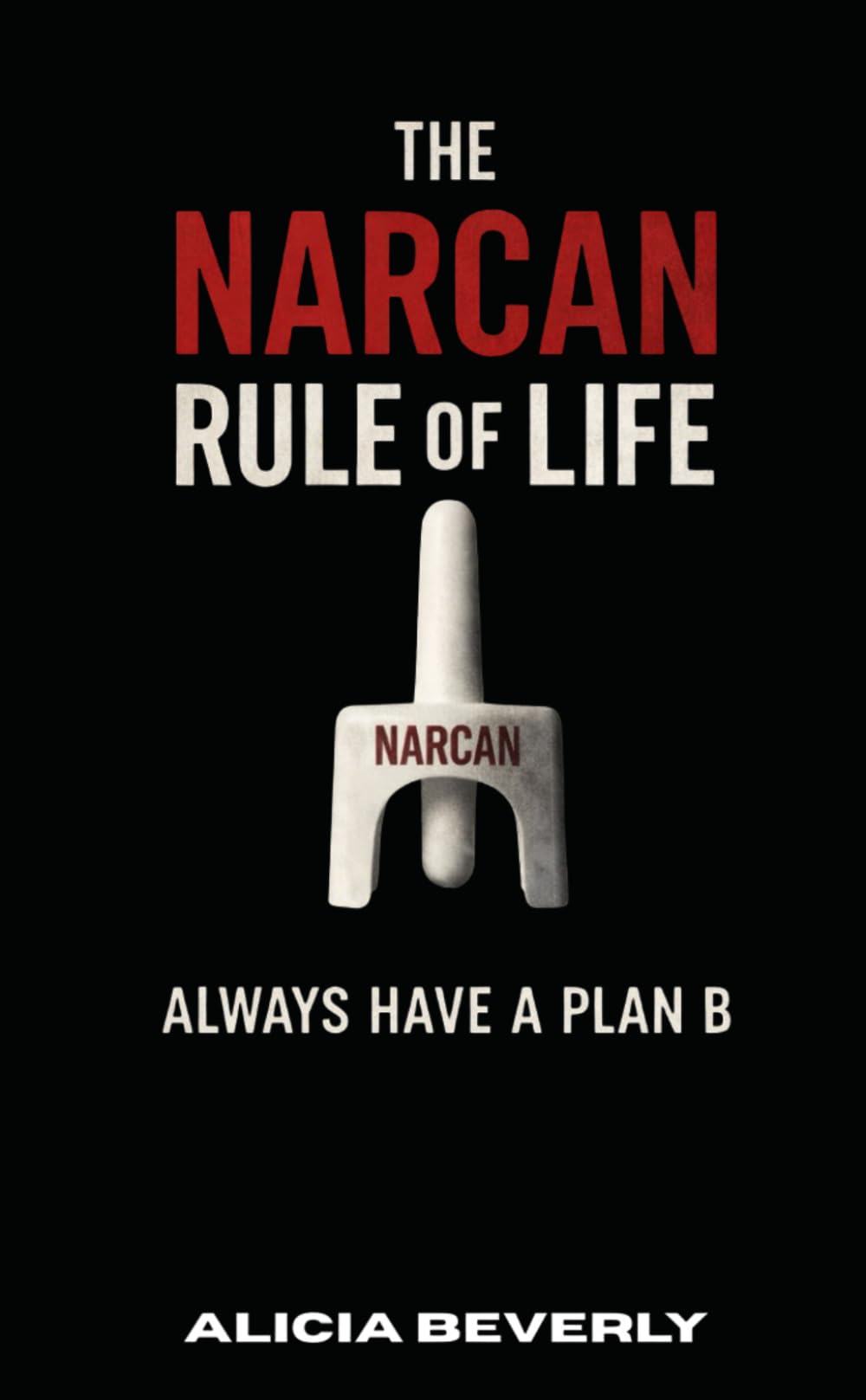 The Narcan Rule of Life: Always Have A Plan B Before You OD On Chaos