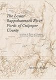 The Lower Rappahannock River Fords of Culpeper County Including the History of Chinquapin Neck and the Village of Richardsville