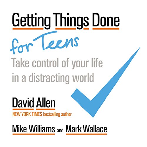 Getting Things Done for Teens: Take Control of Your Life in a Distracting World