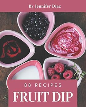 Paperback 88 Fruit Dip Recipes: Happiness is When You Have a Fruit Dip Cookbook! Book