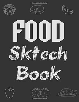 Food Sketch Book : Large Notebook for Drawing, Doodling or Sketching: 120 Pages, 8. 5 X 11 . Sketchbook Blank Paper Drawing and Write Journal