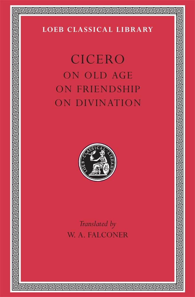 On Old Age. On Friendship. On Divination (Loeb Classical Library)