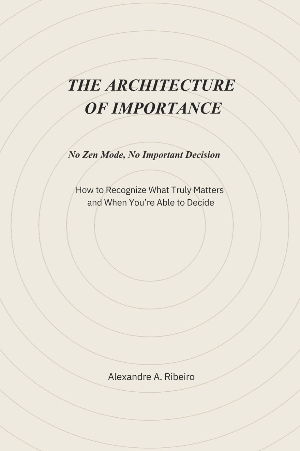 DSF The Architecture of Importance: No Zen Mode, No Important Decision (The DSF Clarity Trilogy booklets)