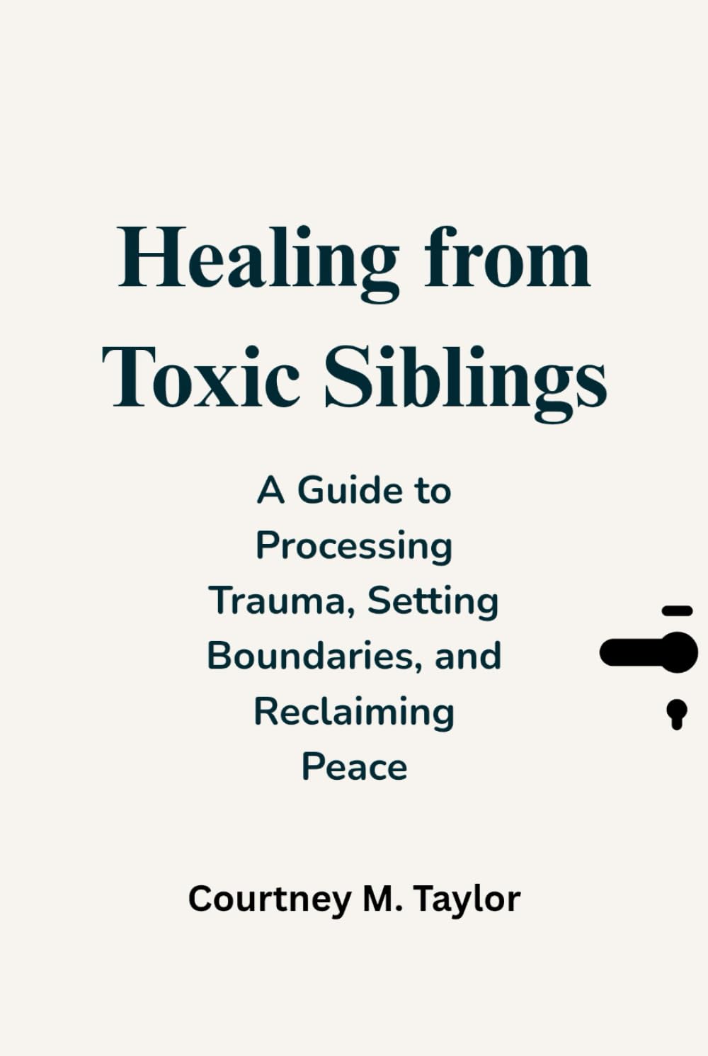 Healing from Toxic Siblings: A Guide to Processing ProcessingTrauma, Setting Boundaries, and Reclaiming Peace