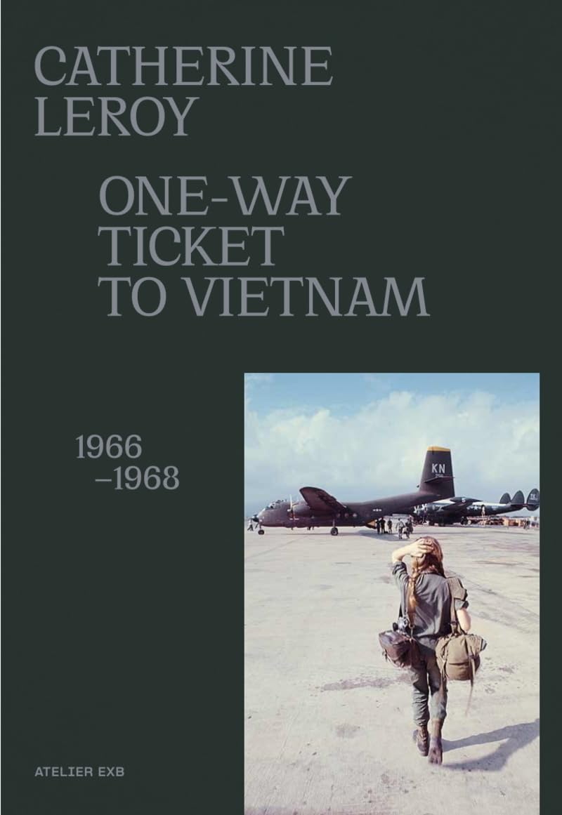 Catherine Leroy - One-Way Ticket to Vietnam 1966-1968
