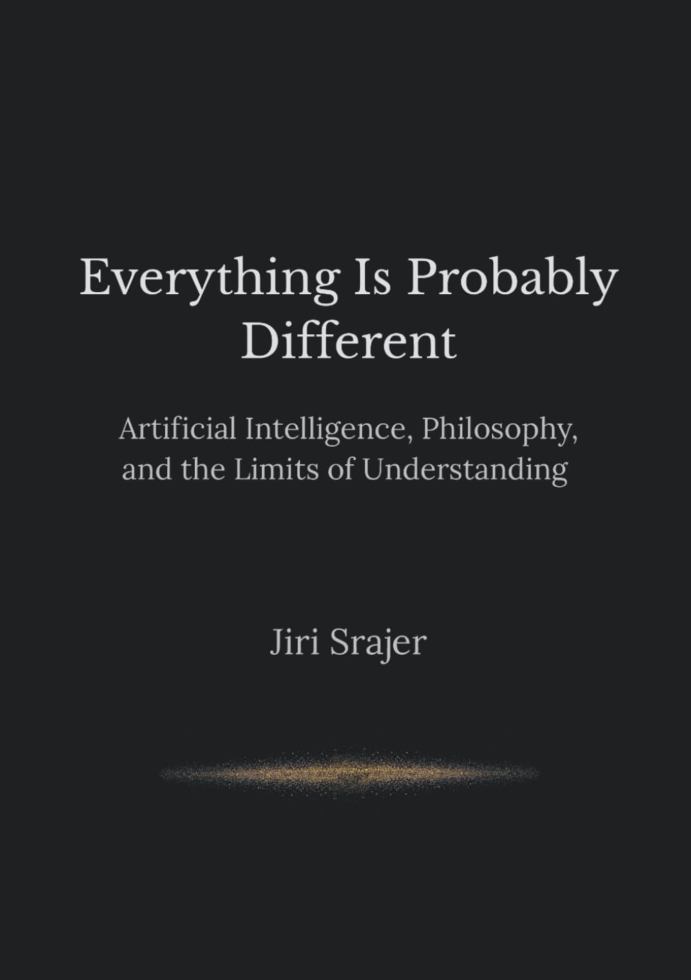 Everything is Probably Different: Artificial Intelligence, Philosophy, and the Limits of Understanding
