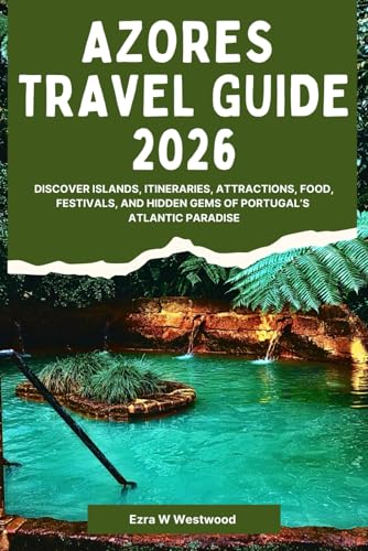 Azores Travel Guide 2026: Discover Islands, Itineraries, Attractions, Food, Festivals, and Hidden Gems of Portugal’s Atlantic Paradise