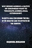 WHY BERNIE MORENO A NATIVE OF COLOMBIAN WANT TO TERMINATE AMERICA DUAL CITIZENSHIP?: IN-DEPTH ANALYSIS BEHIND THE BILL OF US SENATOR AND ITS EFFECTS ON ... (Biography of American politicians. Book 6)
