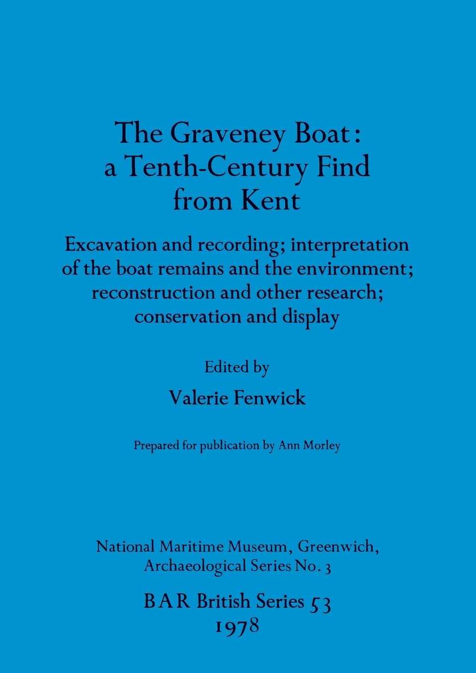 The Graveney Boat: Excavation and recording; interpretation of the boat remains and the environment; reconstruction and other research; conservation ... Archaeological Reports British Series)