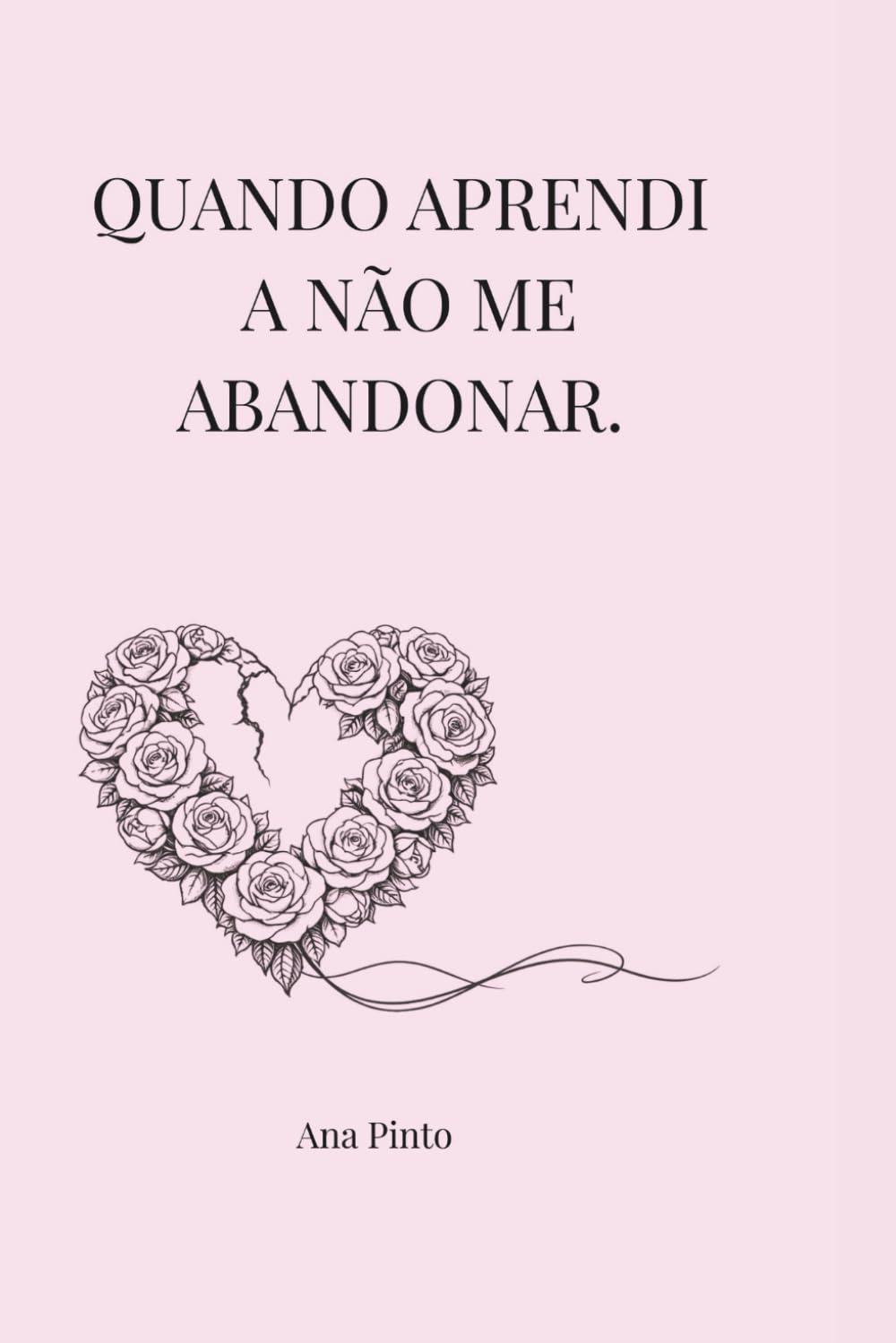 Quando aprendi a não me abandonar.