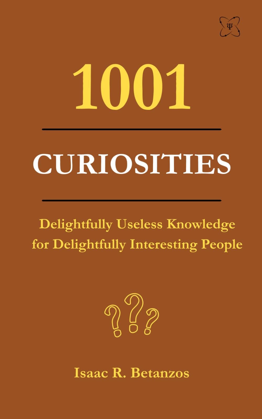 1001 Curiosities: Delightfully Useless Knowledge for Delightfully Interesting People