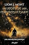 Der Anfang des Friedens: Die Legende der Menschlichkeit - Lion J. Mont 